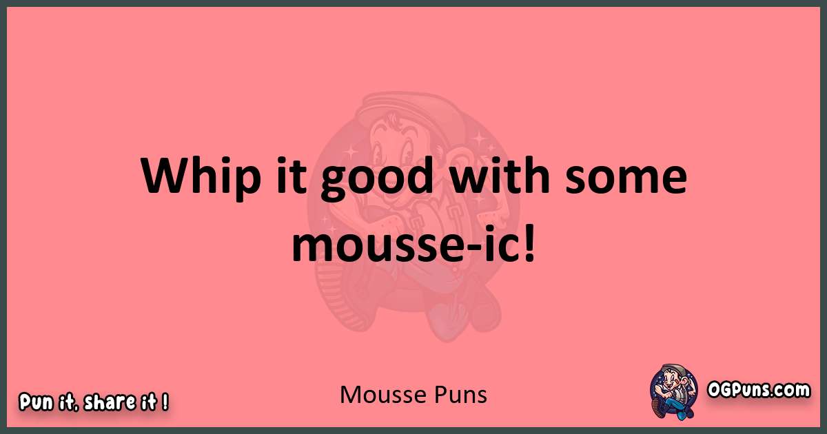 Mousse puns funny pun