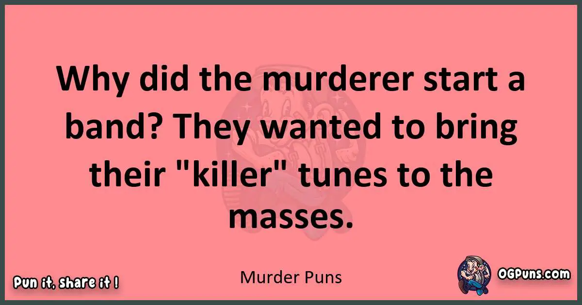 Murder puns funny pun