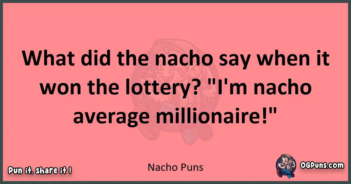 Nacho puns funny pun