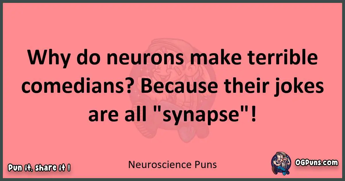 Neuroscience puns funny pun