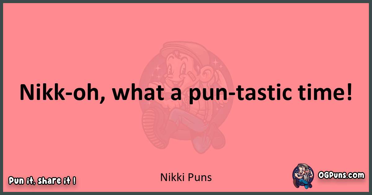 Nikki puns funny pun