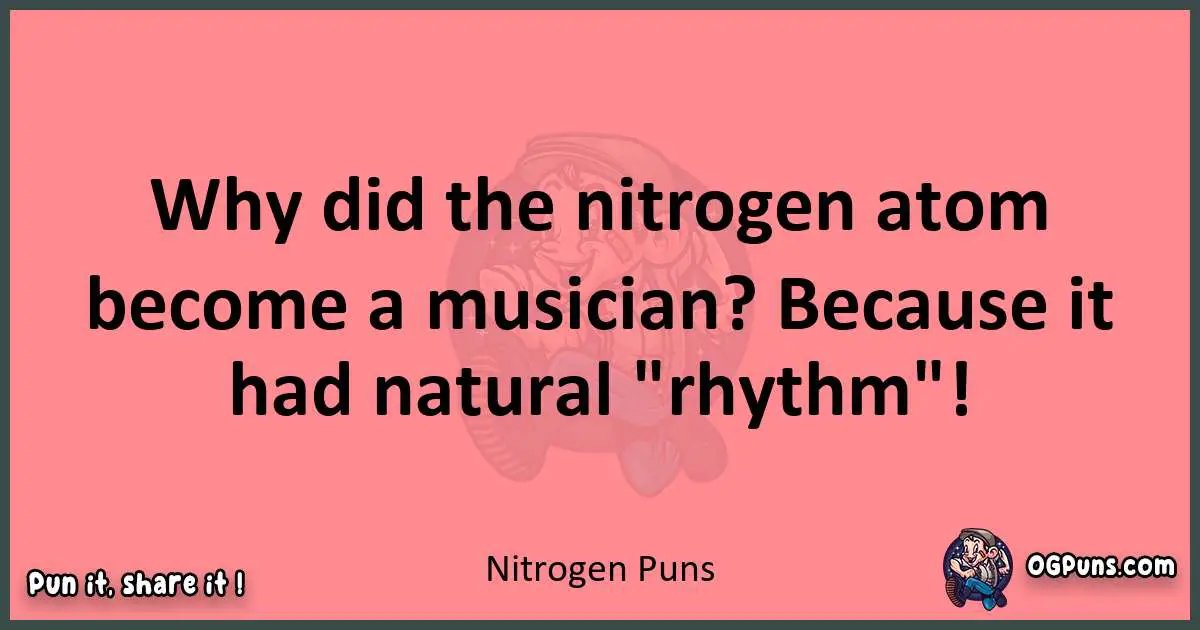 Nitrogen puns funny pun