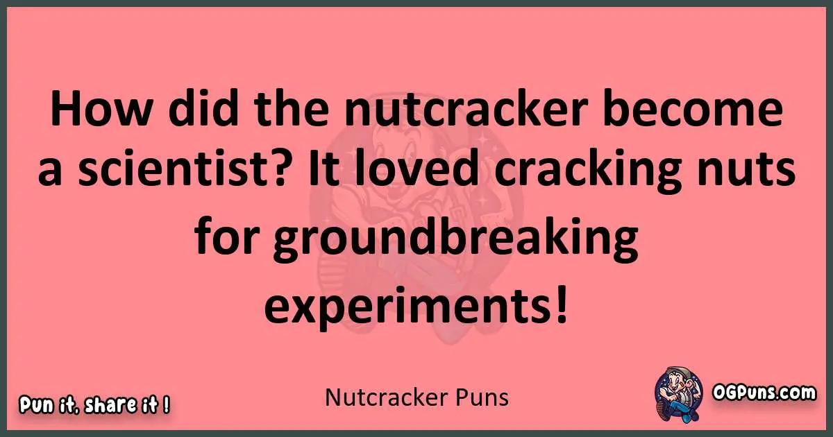 Nutcracker puns funny pun