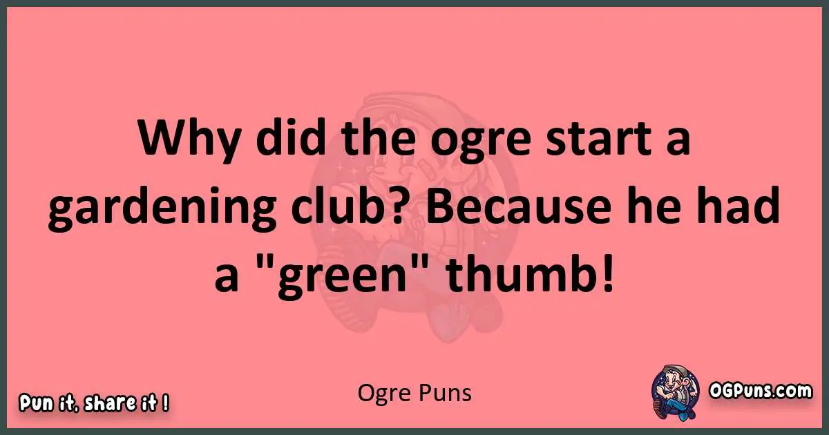 Ogre puns funny pun