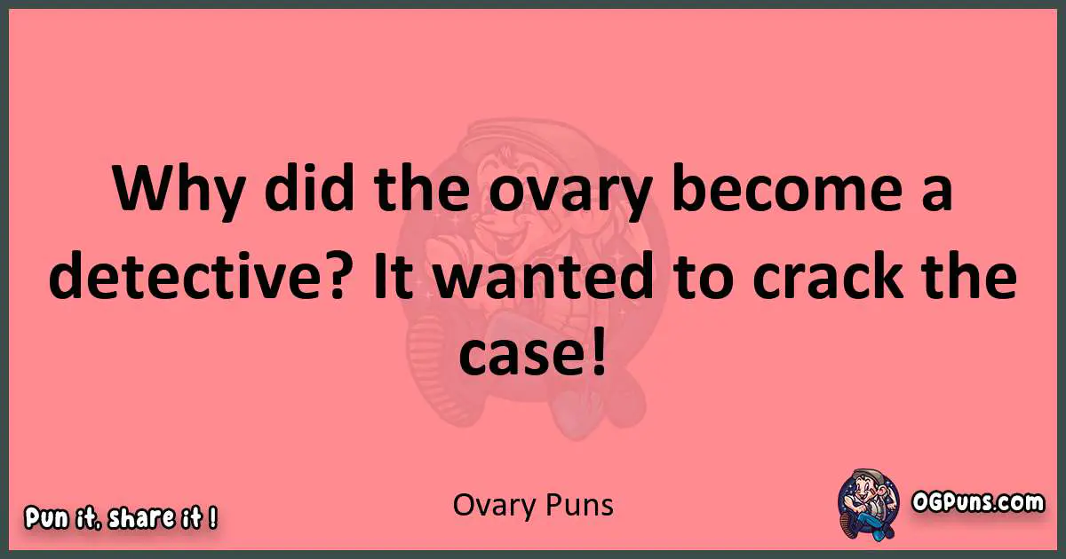 Ovary puns funny pun
