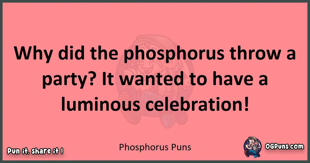 Phosphorus puns funny pun