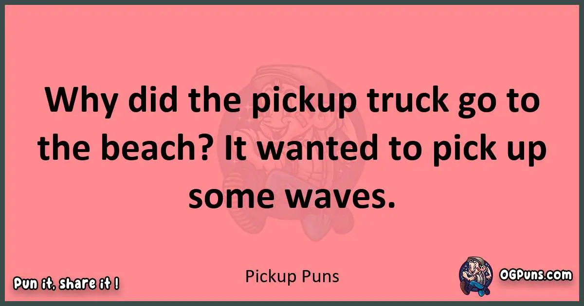 Pickup puns funny pun