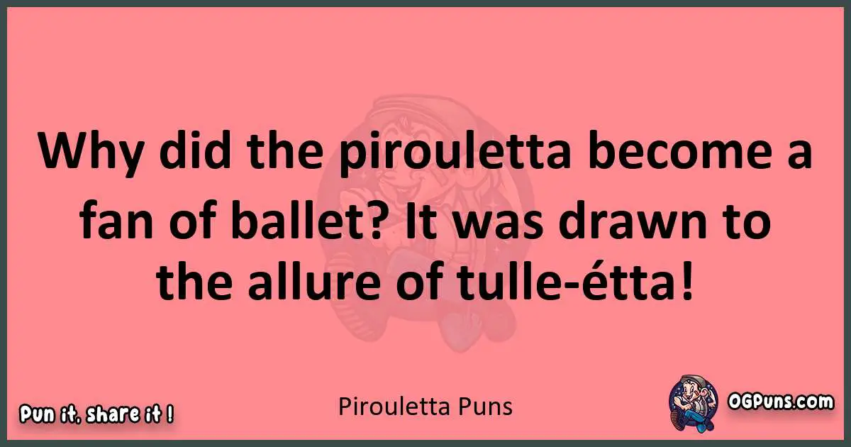 Pirouletta puns funny pun