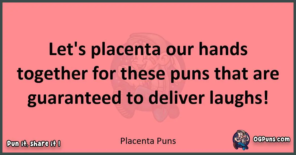 Placenta puns funny pun