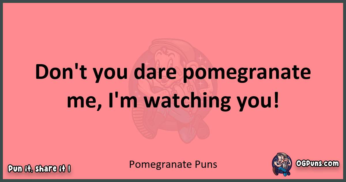 Pomegranate puns funny pun