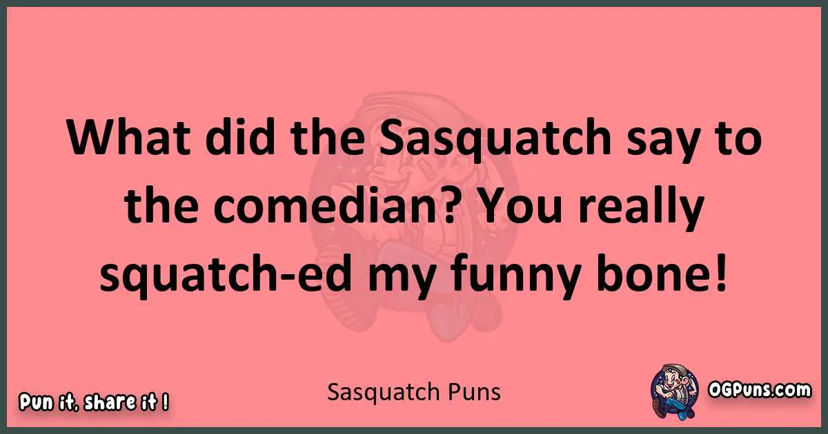 Sasquatch puns funny pun