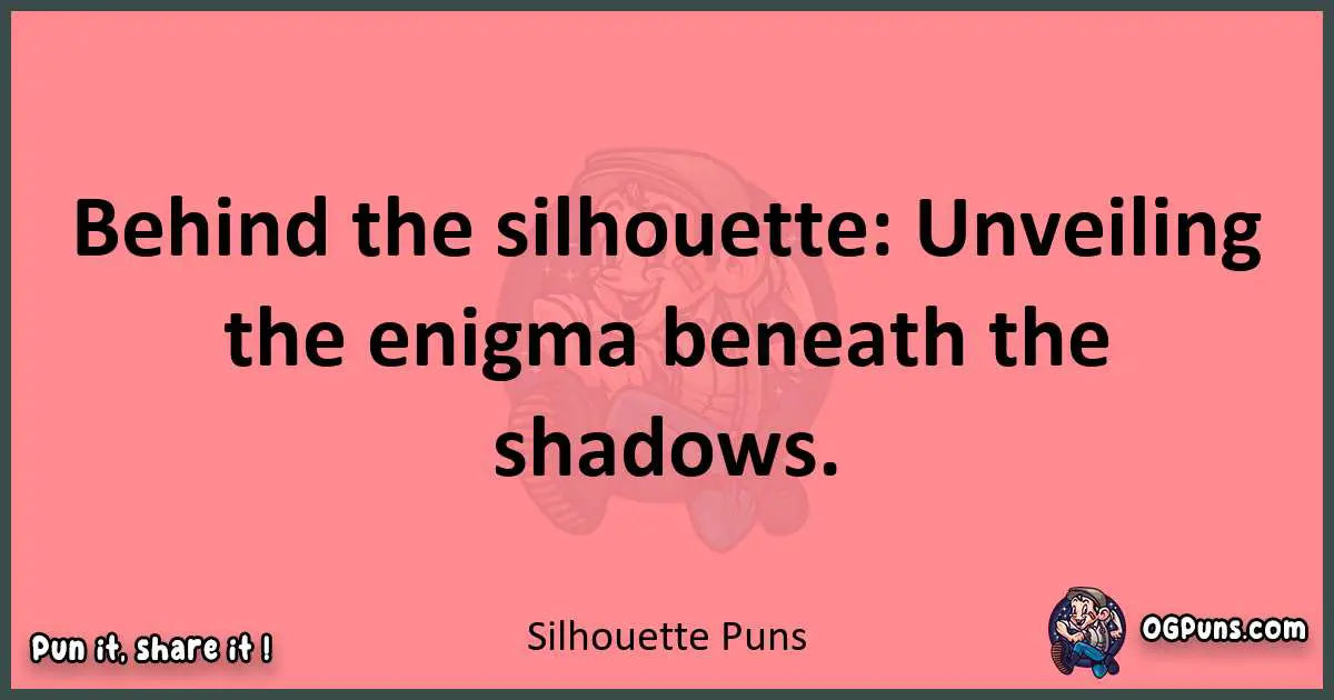 Silhouette puns funny pun