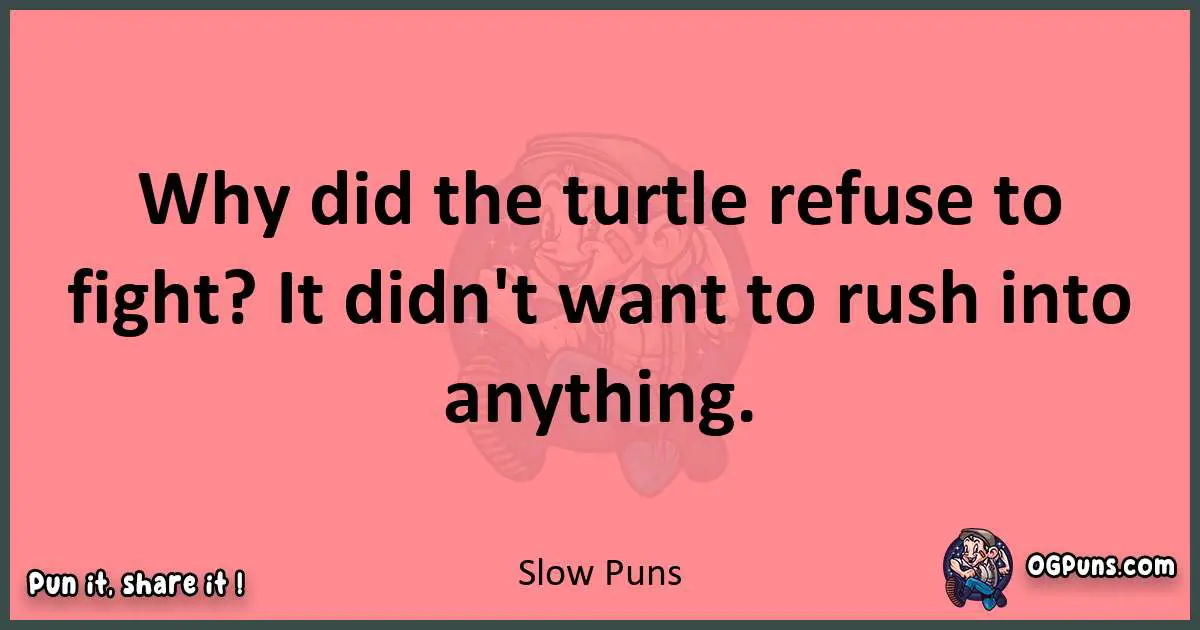 Slow puns funny pun