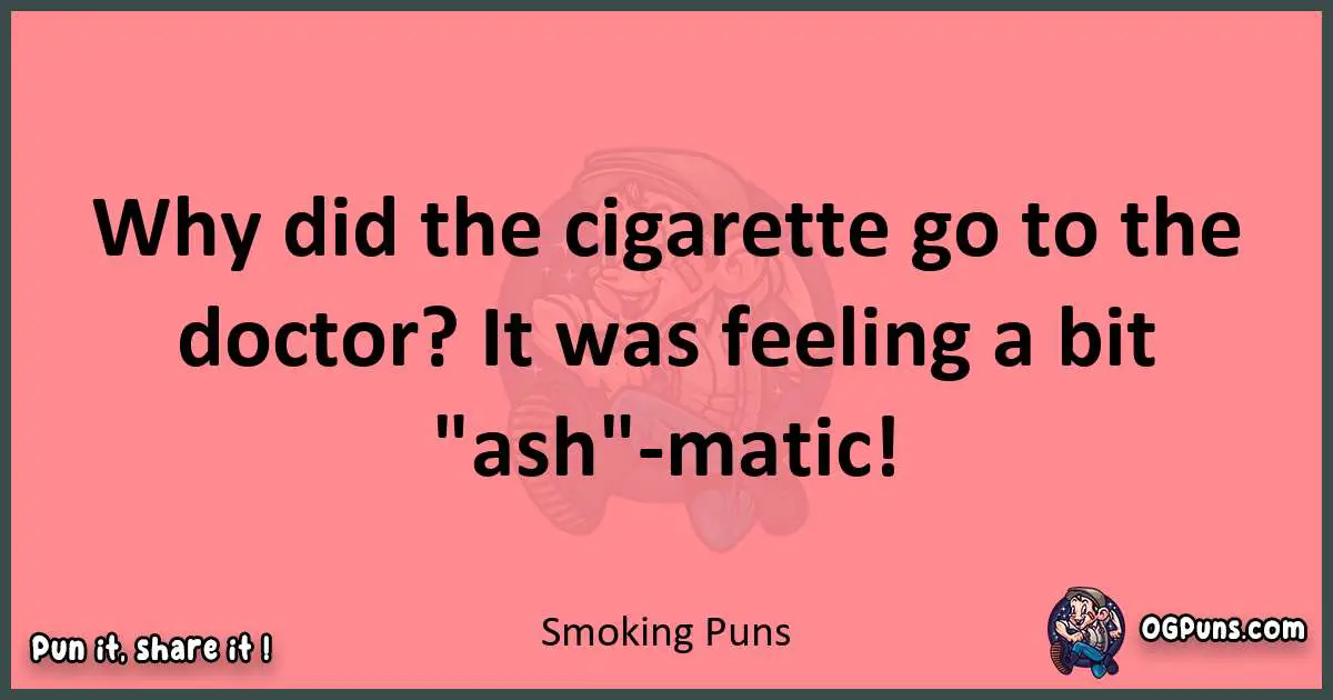 Smoking puns funny pun