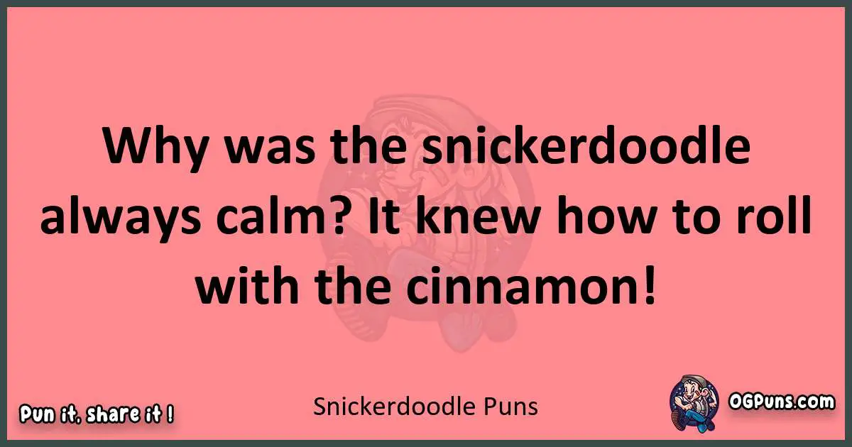 Snickerdoodle puns funny pun