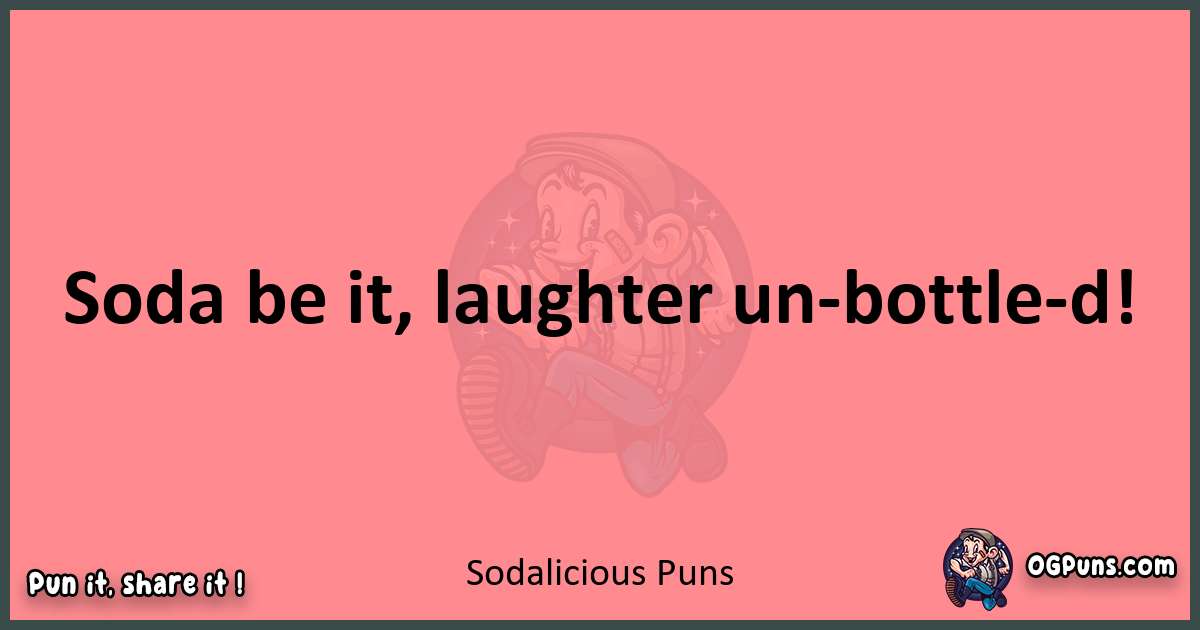 Sodalicious puns funny pun