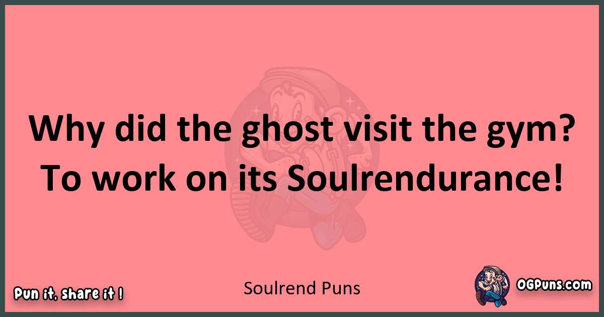 Soulrend puns funny pun