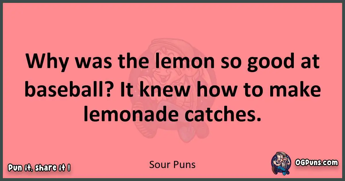 Sour puns funny pun