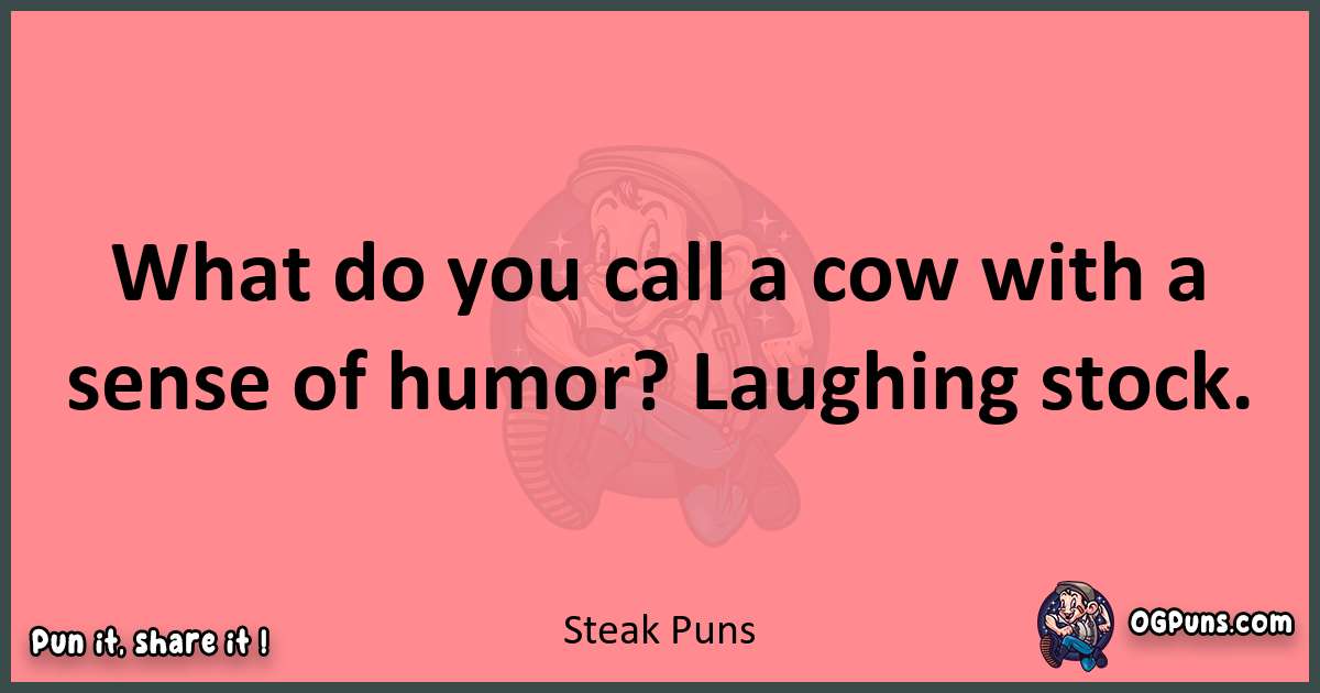 Steak puns funny pun