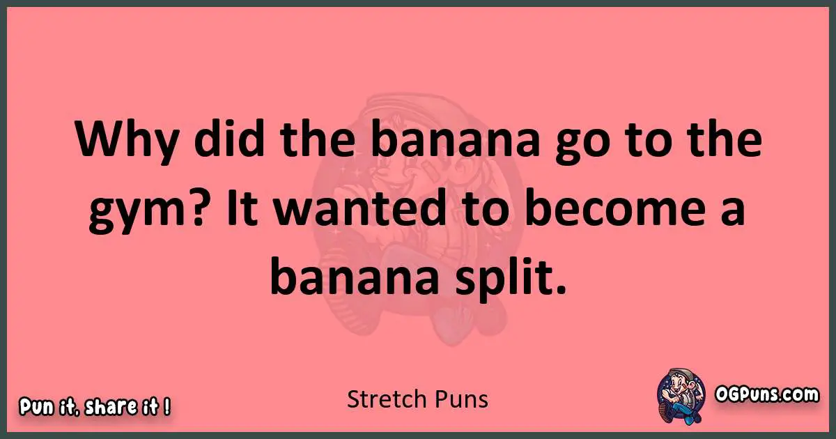 Stretch puns funny pun