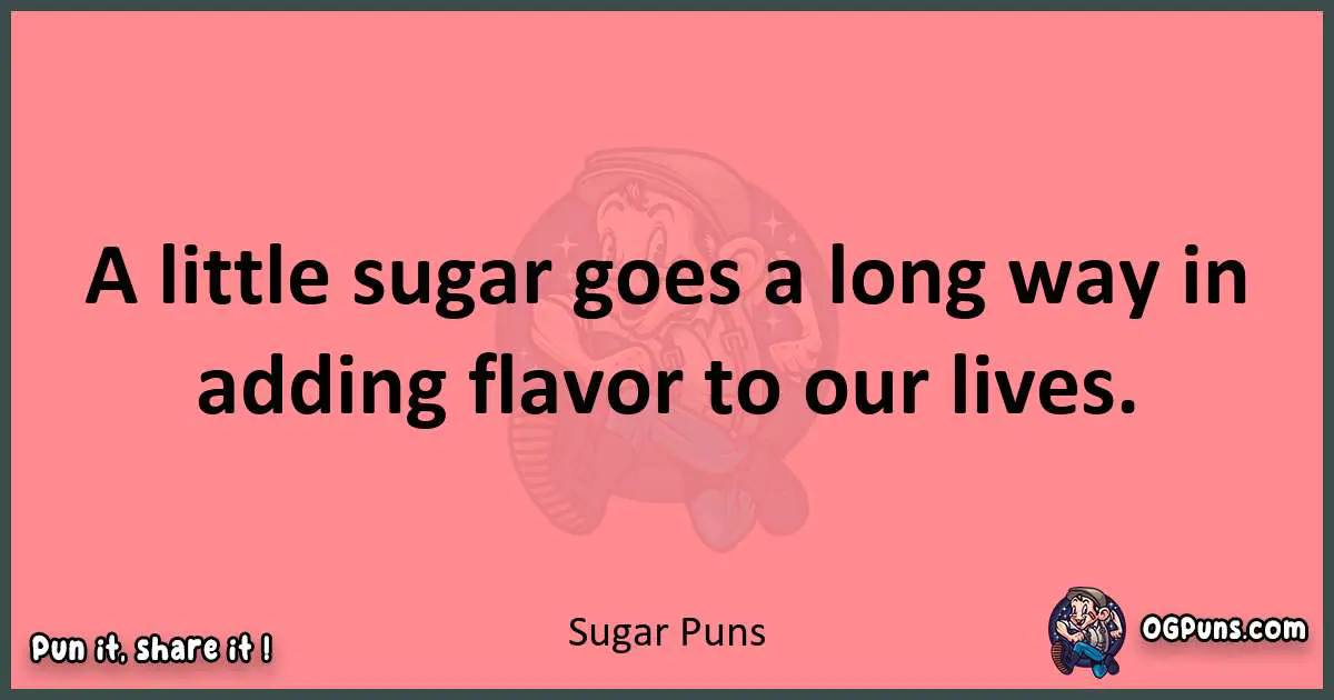 Sugar puns funny pun