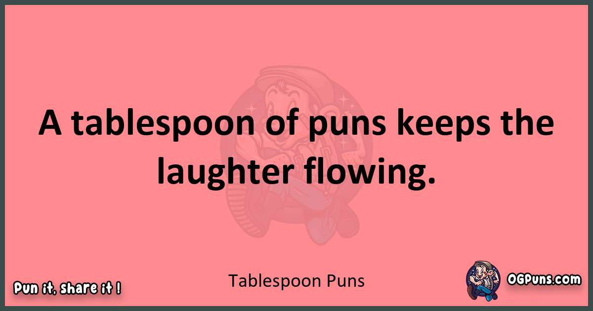 Tablespoon puns funny pun