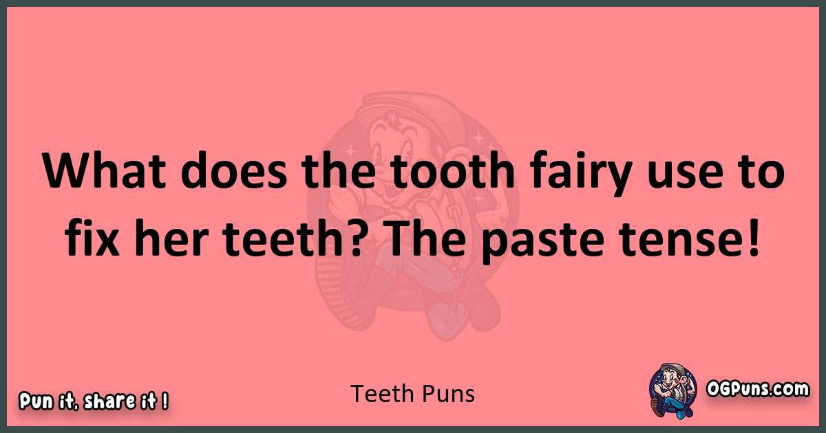 Teeth puns funny pun