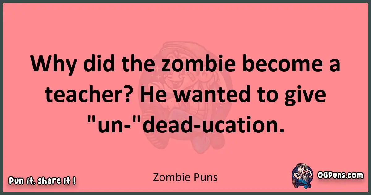 Zombie puns funny pun