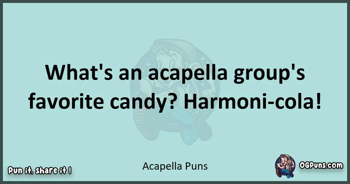 Text of a short pun with Acapella puns