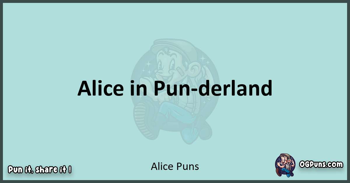 Text of a short pun with Alice puns