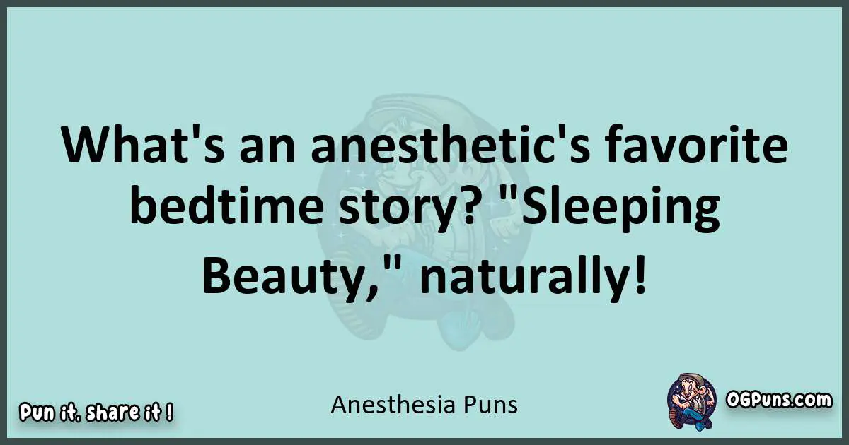 Text of a short pun with Anesthesia puns