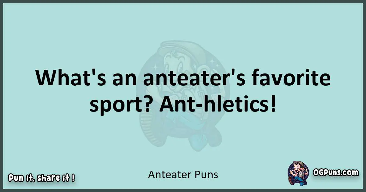 Text of a short pun with Anteater puns