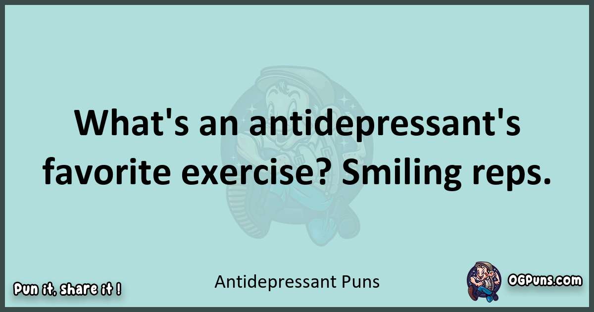 Text of a short pun with Antidepressant puns
