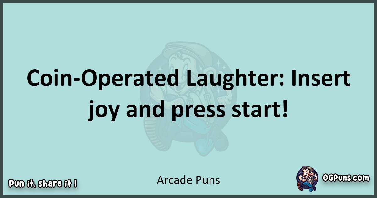 Text of a short pun with Arcade puns