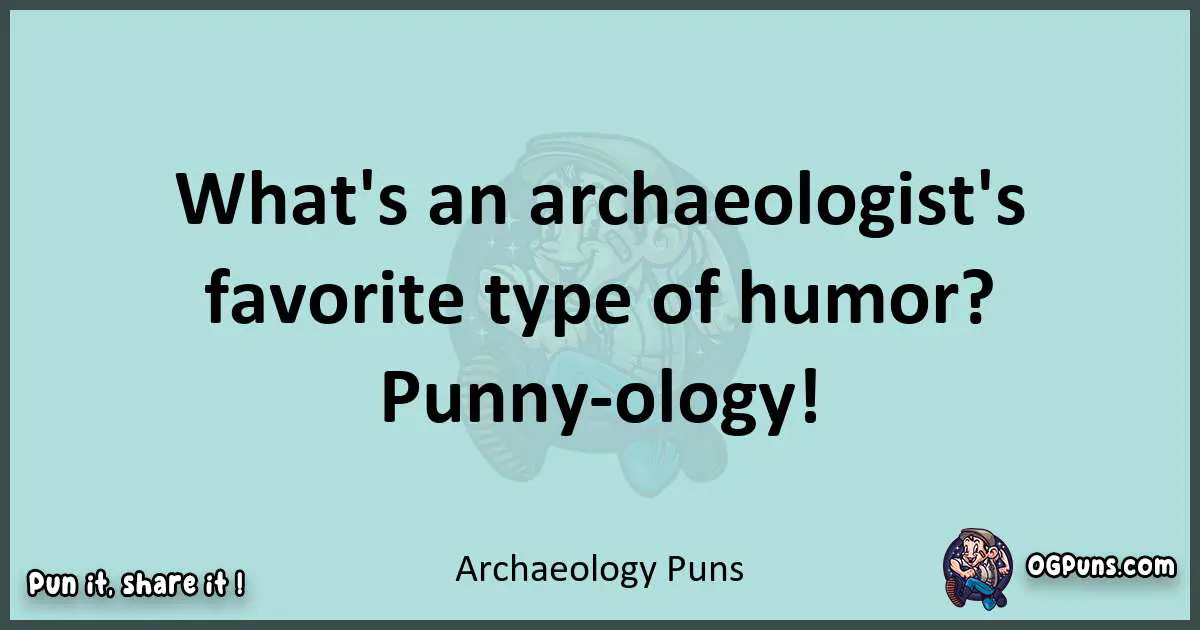 Text of a short pun with Archaeology puns