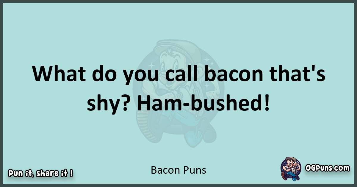 Text of a short pun with Bacon puns