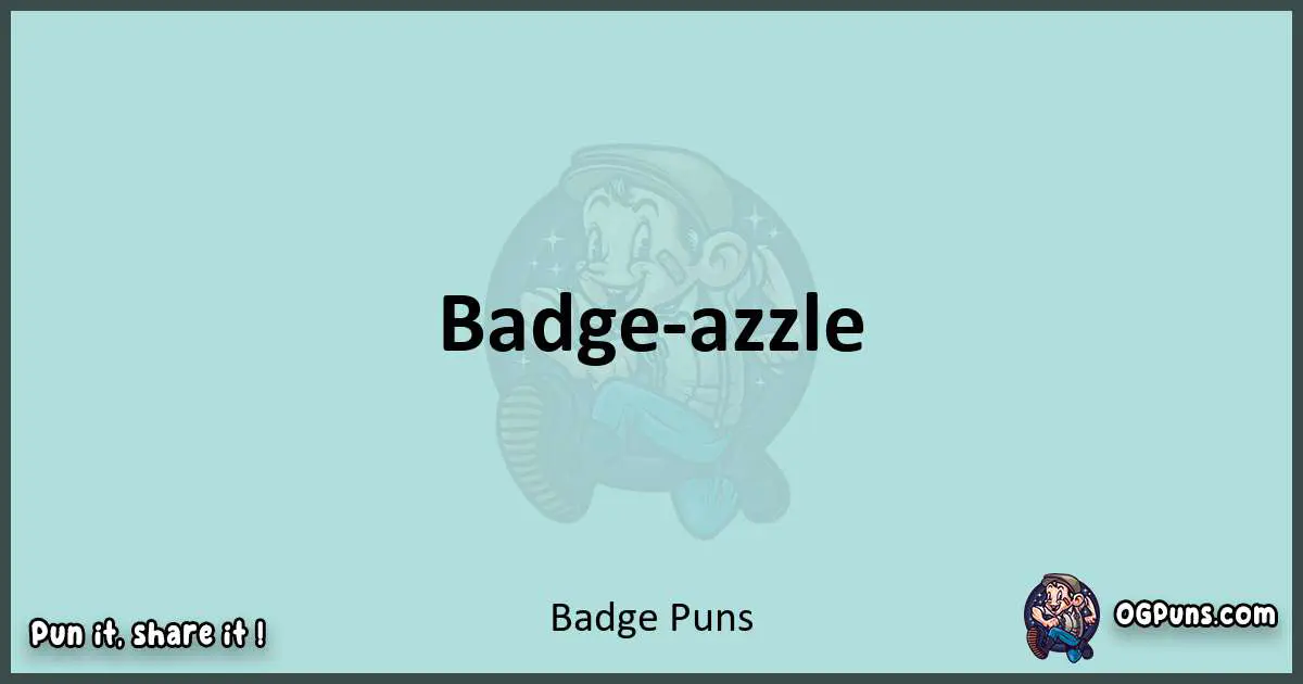 Text of a short pun with Badge puns