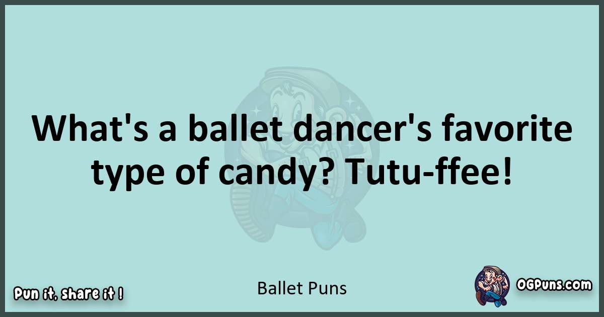 Text of a short pun with Ballet puns