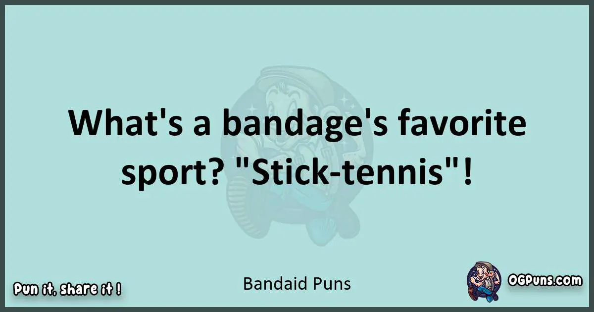 Text of a short pun with Bandaid puns