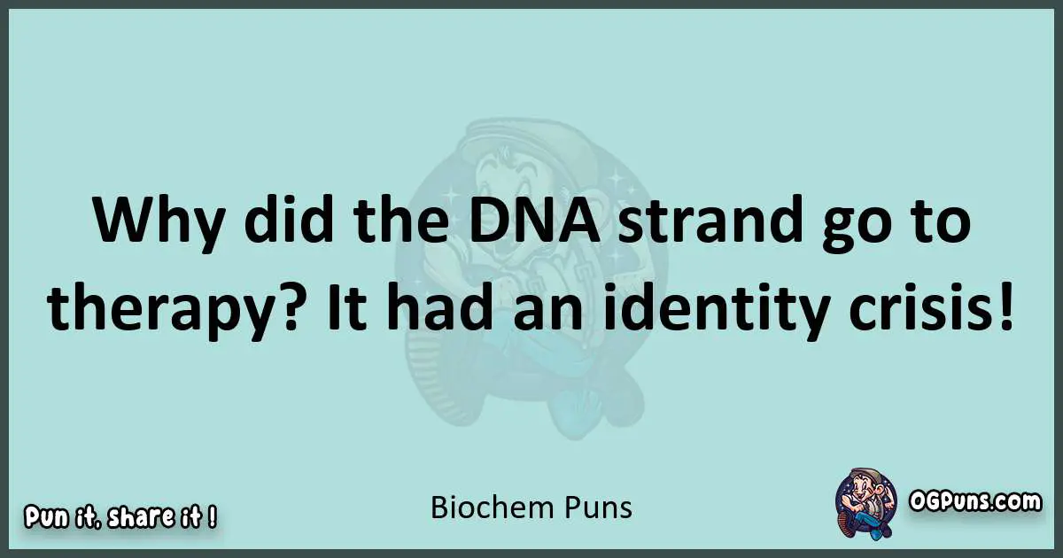 Text of a short pun with Biochem puns