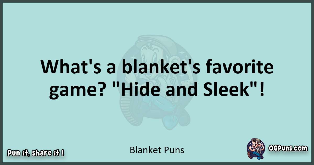 Text of a short pun with Blanket puns