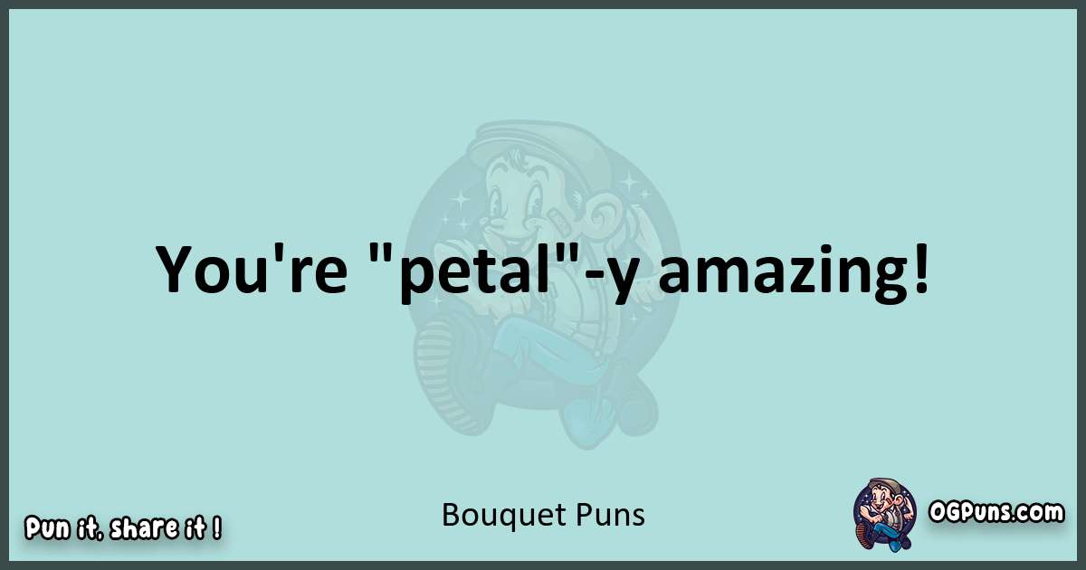 Text of a short pun with Bouquet puns