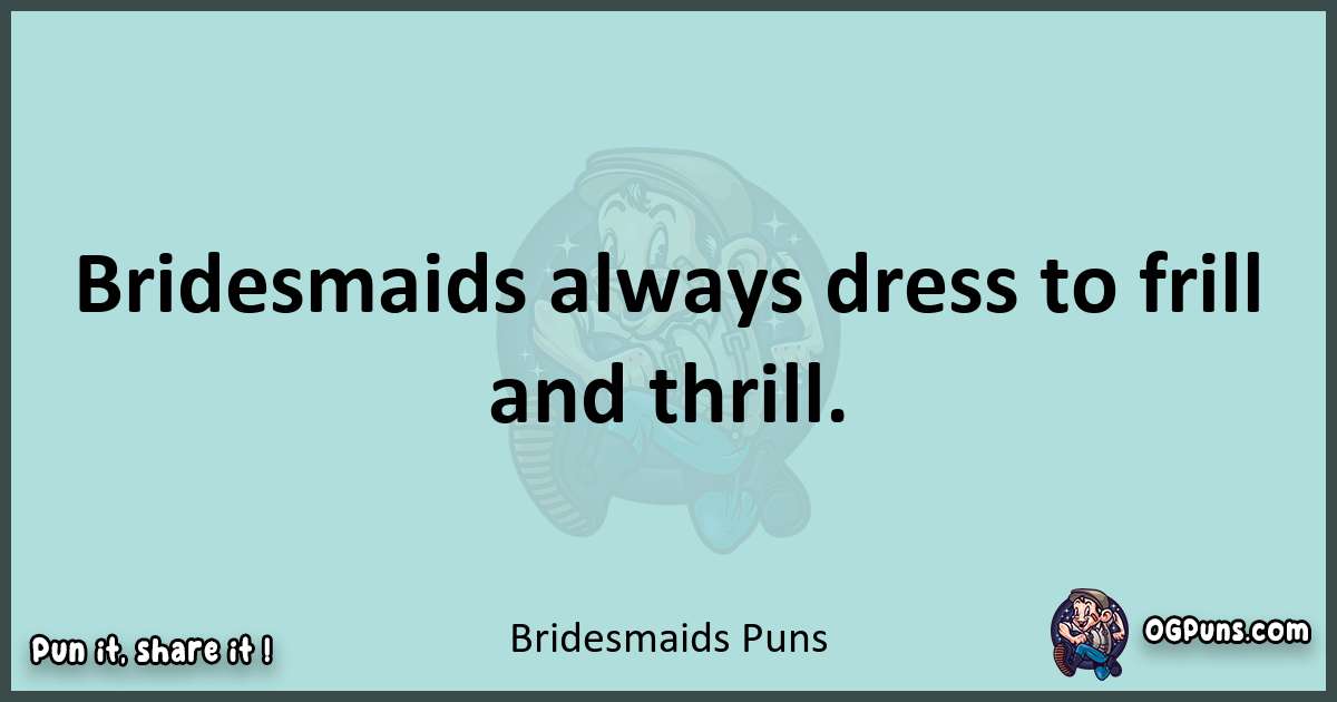 Text of a short pun with Bridesmaids puns