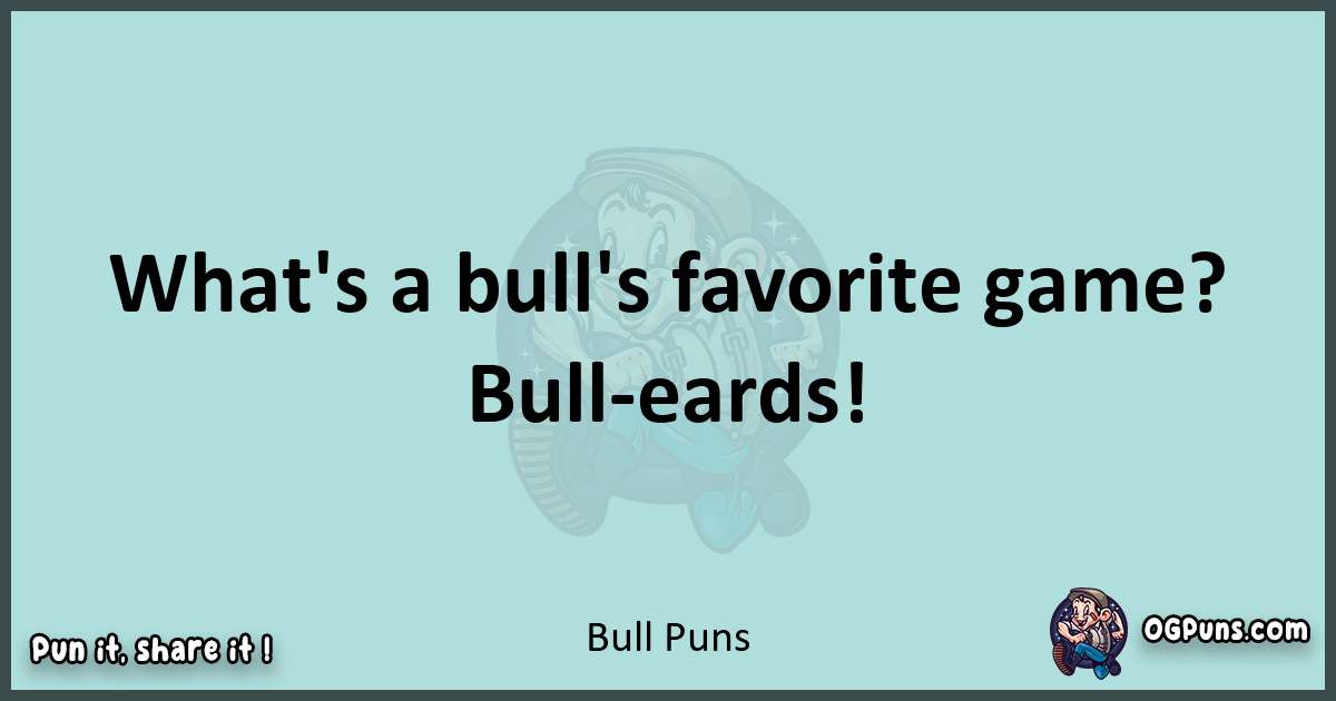 Text of a short pun with Bull puns