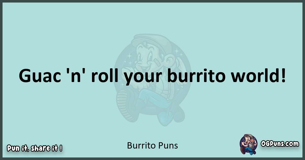 Text of a short pun with Burrito puns