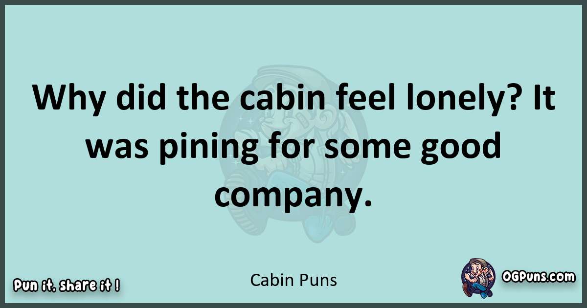 Text of a short pun with Cabin puns