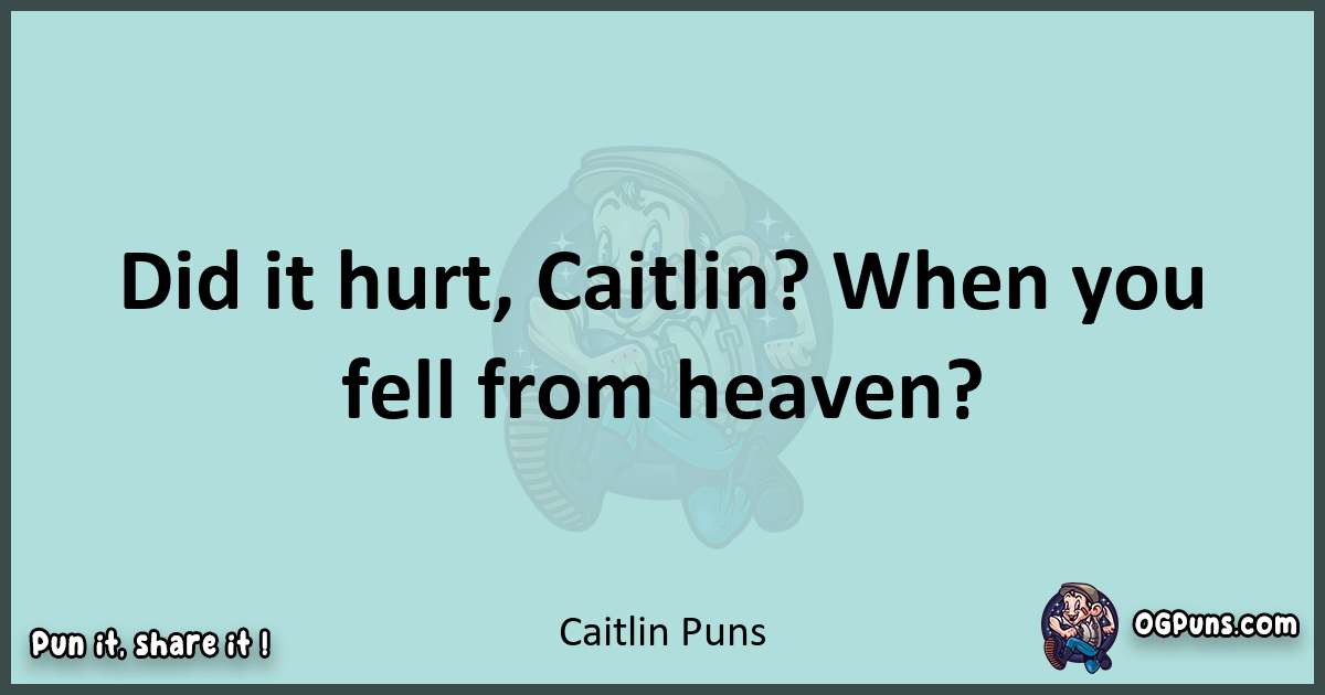 Text of a short pun with Caitlin puns
