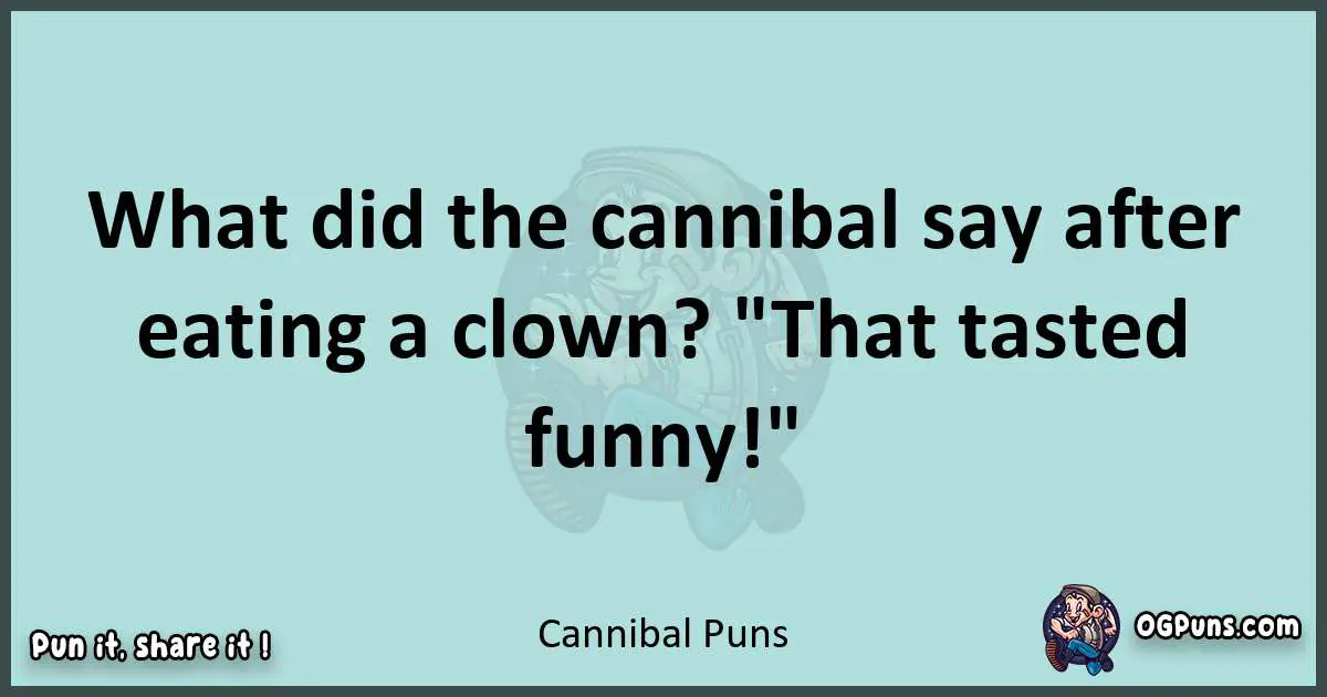 Text of a short pun with Cannibal puns