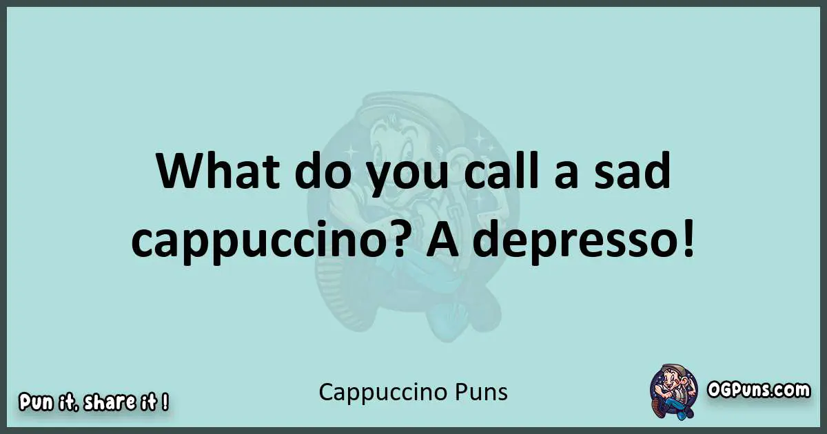 Text of a short pun with Cappuccino puns