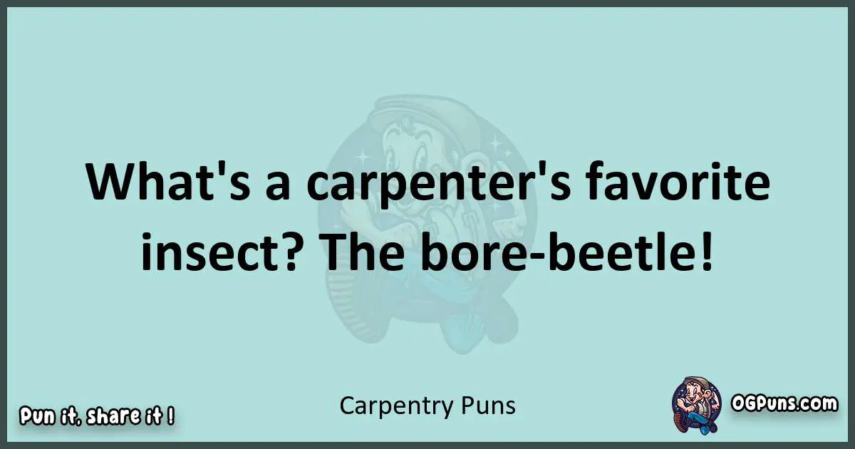 Text of a short pun with Carpentry puns